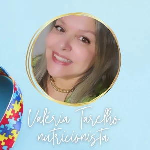 Dra. Valéria Tarelho - Nutricionista Clínica, Autismo, T21, TDAH, Seletividade Alimentar, Materno-infantil, Oncologia